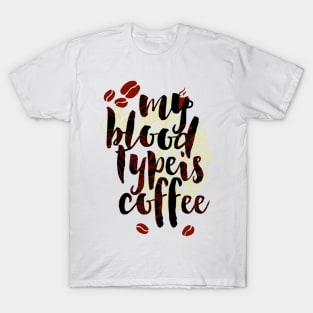 My Blood Type Is Coffee T-Shirt